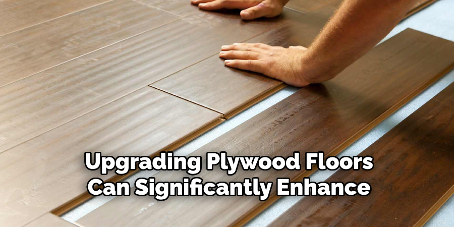 Upgrading Plywood Floors Can Significantly Enhance