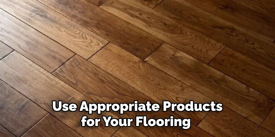 Use Appropriate Products for Your Flooring 