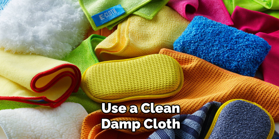 Use a Clean, Damp Cloth