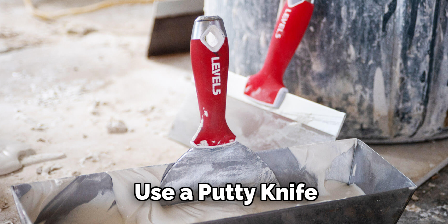 Use a Putty Knife