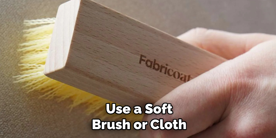 Use a Soft Brush or Cloth