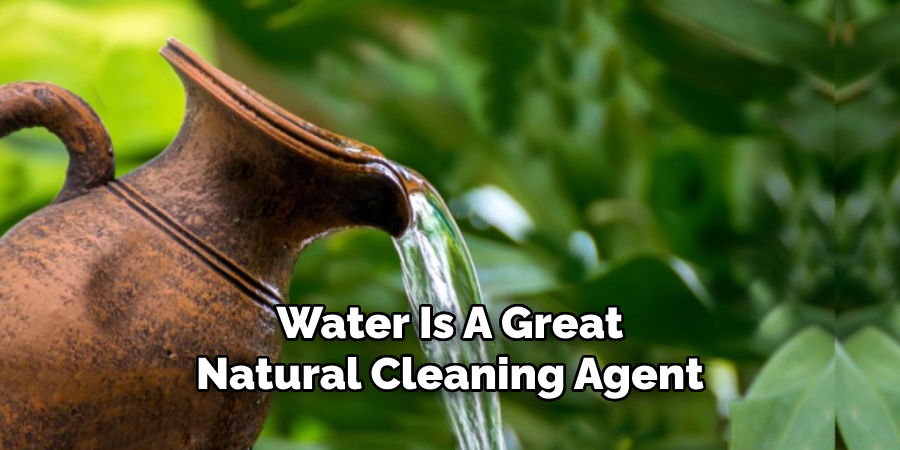 Water Is A Great
Natural Cleaning Agent
