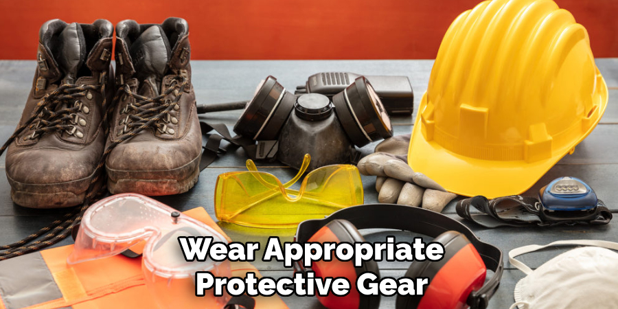 Wear Appropriate Protective Gear