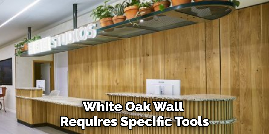 White Oak Wall
Requires Specific Tools