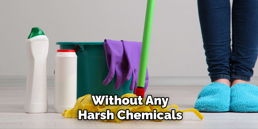 Without Any Harsh Chemicals