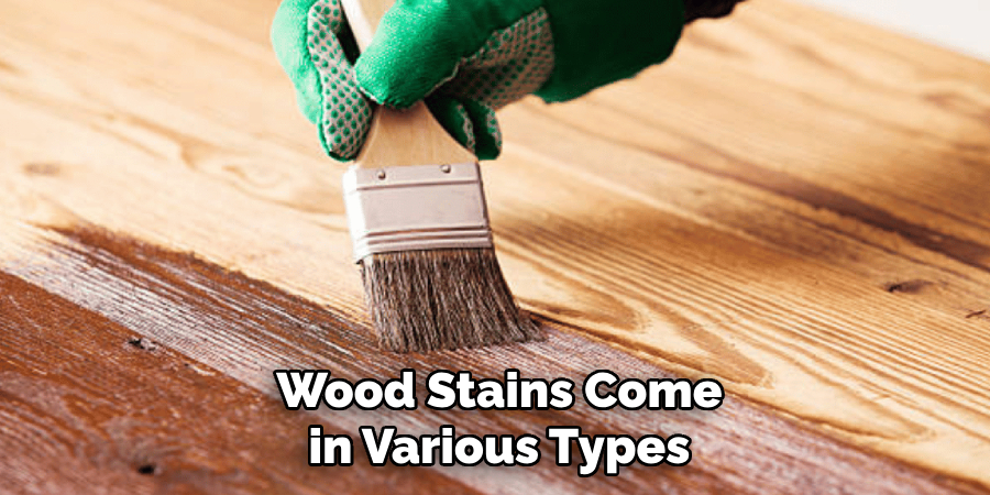 Wood Stains Come in Various Types