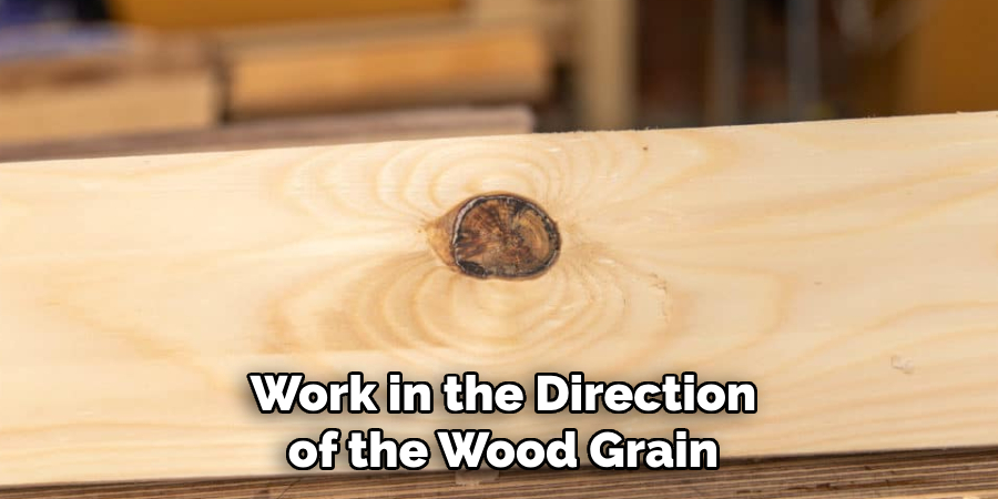 Work in the Direction of the Wood Grain