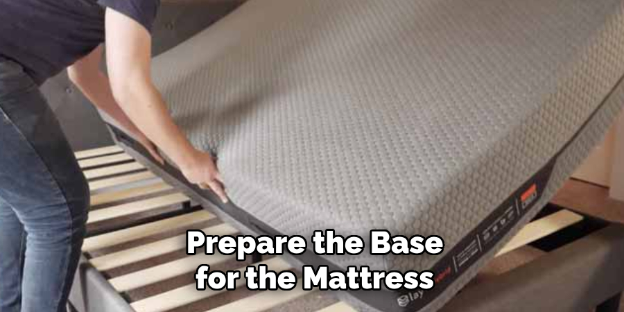 Prepare the Base for the Mattress