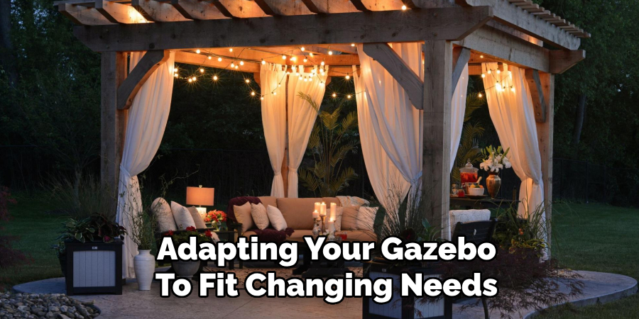 Adapting Your Gazebo
To Fit Changing Needs