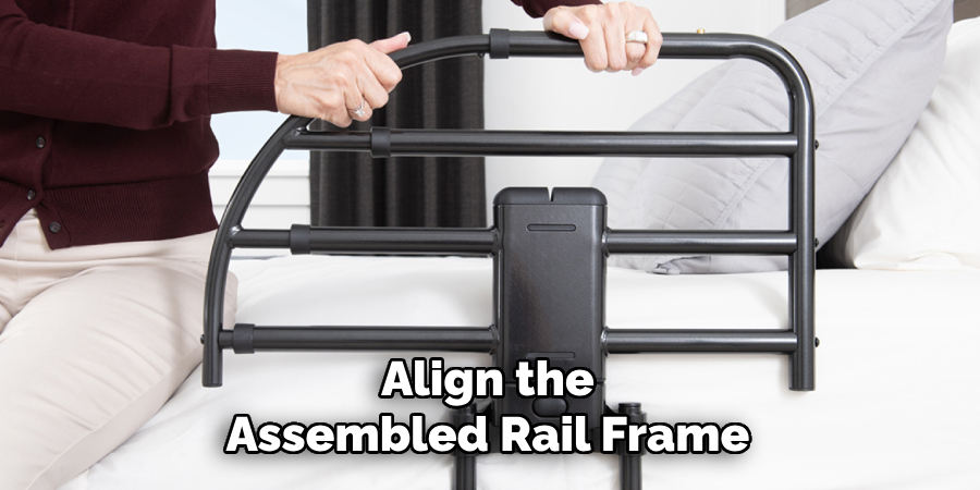 Align the
Assembled Rail Frame