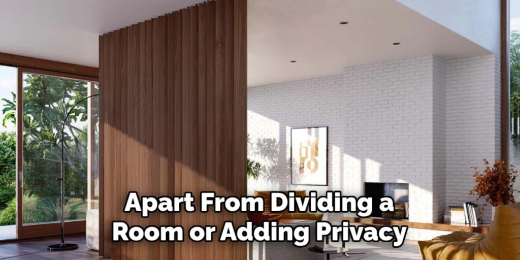 Apart From Dividing a
Room or Adding Privacy