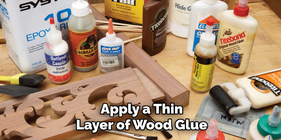 Apply a Thin
Layer of Wood Glue