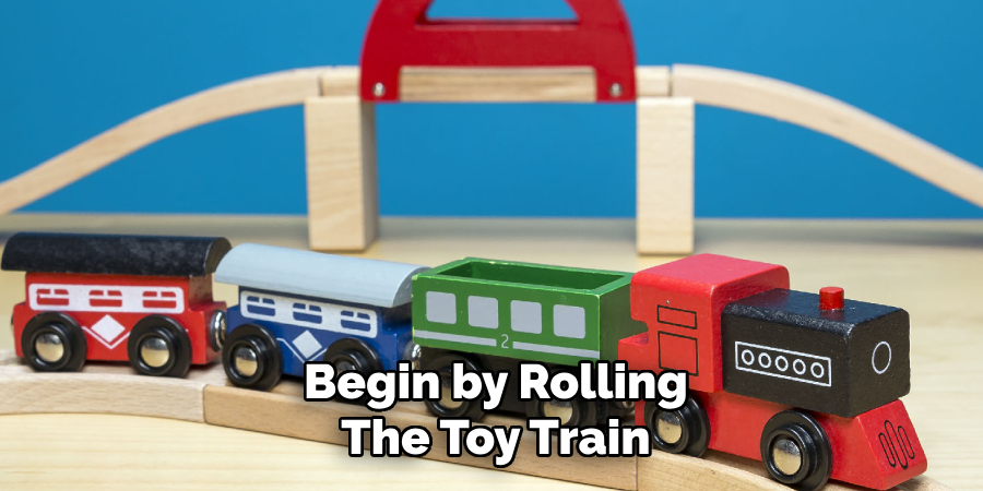 Begin by Rolling
The Toy Train