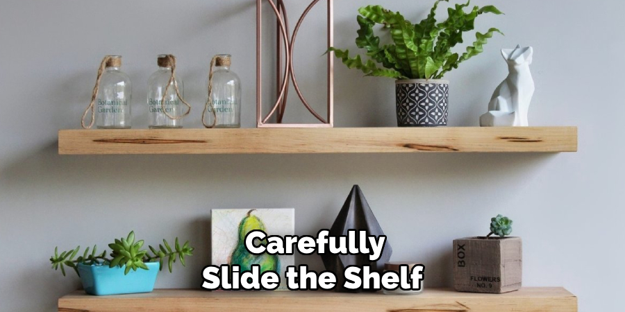 Carefully
Slide the Shelf