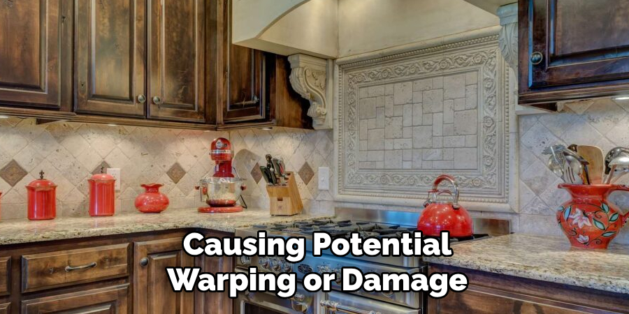 Causing Potential Warping or Damage