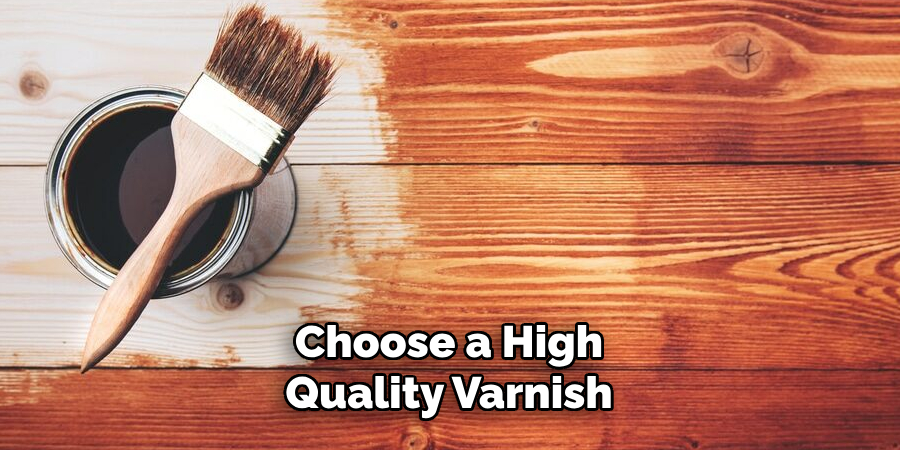 Choose a High-quality Varnish