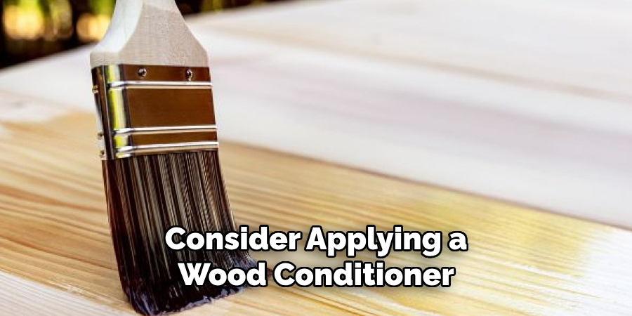 Consider Applying a Wood Conditioner