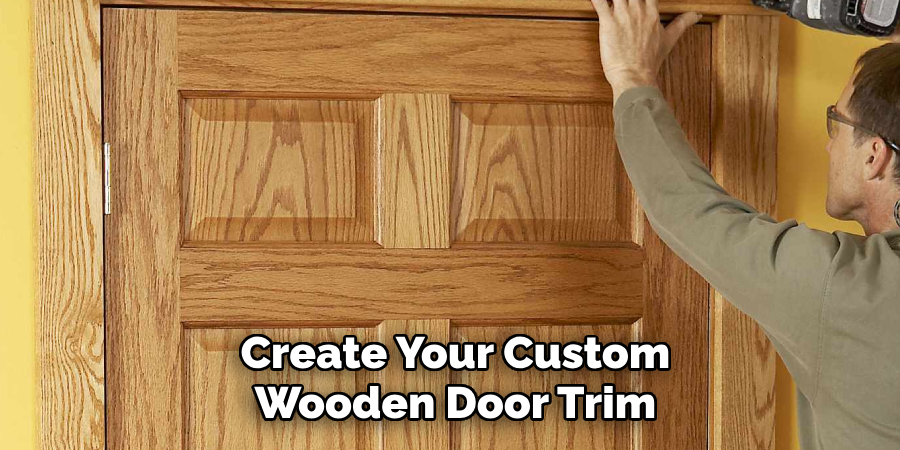 Create Your Custom
Wooden Door Trim