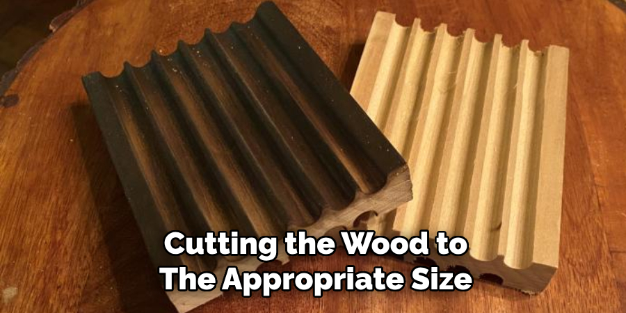 Cutting the Wood to
The Appropriate Size