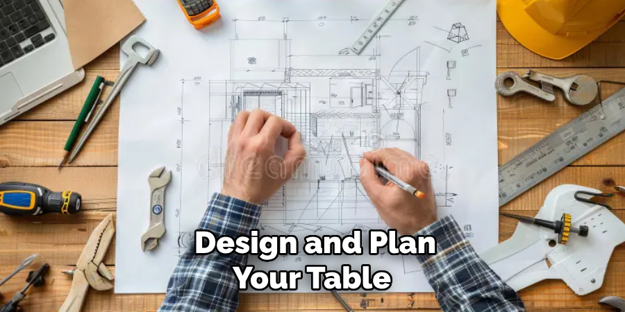 Design and Plan
Your Table 