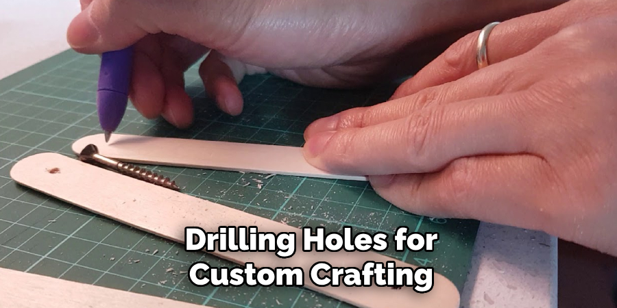 Drilling Holes for Custom Crafting