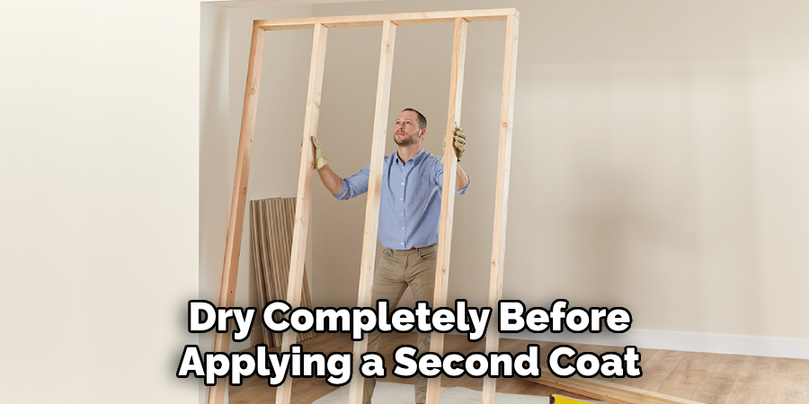 Dry Completely Before
Applying a Second Coat