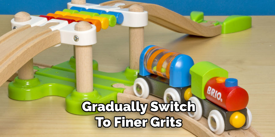 Gradually Switch
To Finer Grits