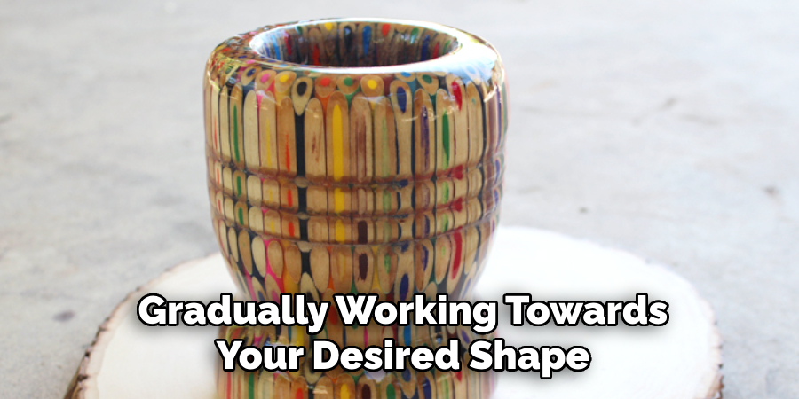 Gradually Working Towards Your Desired Shape