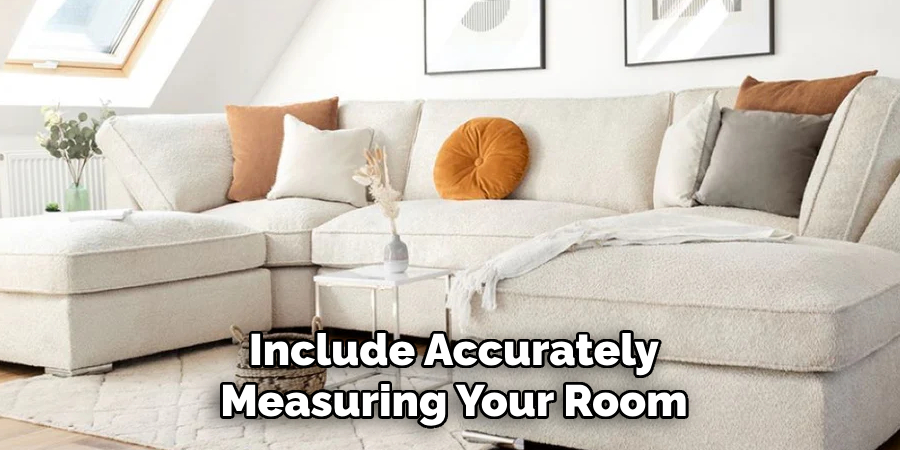 Include Accurately
Measuring Your Room