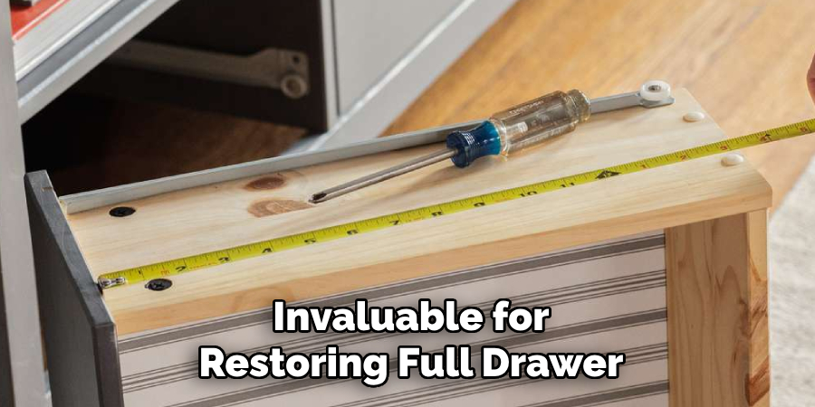 Invaluable for
Restoring Full Drawer