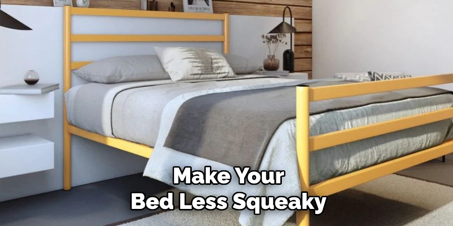 Make Your
Bed Less Squeaky
