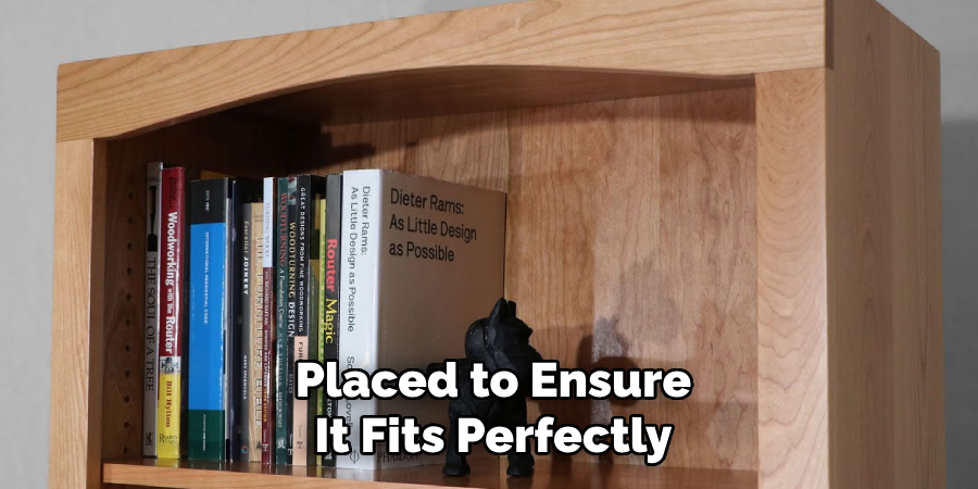 Placed to Ensure It Fits Perfectly