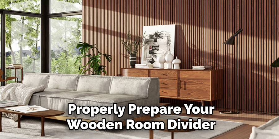 Properly Prepare Your
Wooden Room Divider