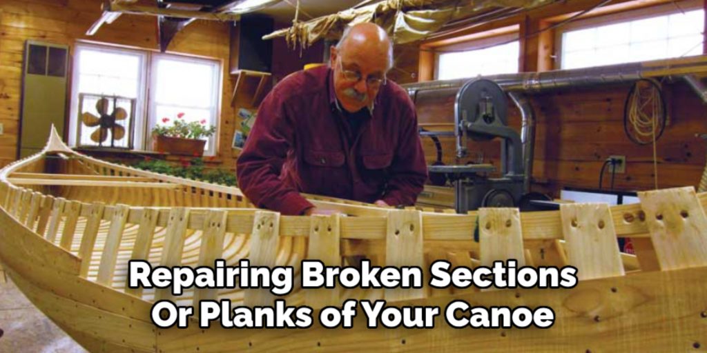 Repairing Broken Sections
Or Planks of Your Canoe