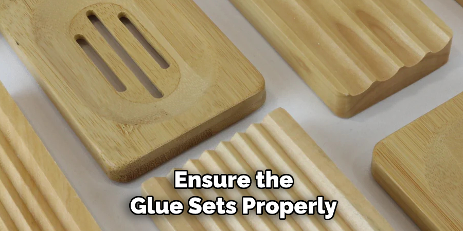 Ensure the
Glue Sets Properly