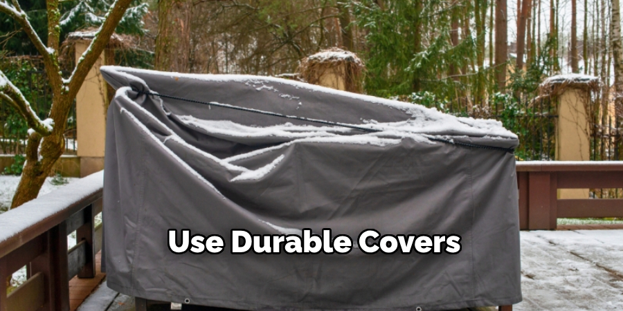 Use Durable Covers