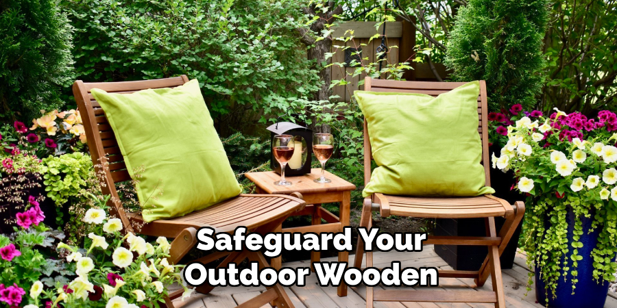Safeguard Your
Outdoor Wooden