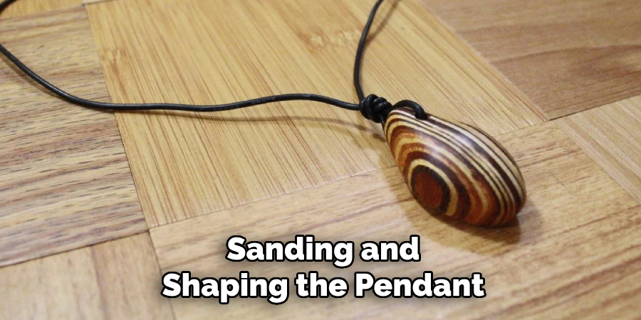 Sanding and Shaping the Pendant