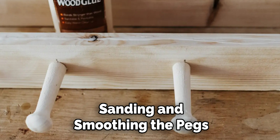 Sanding and Smoothing the Pegs