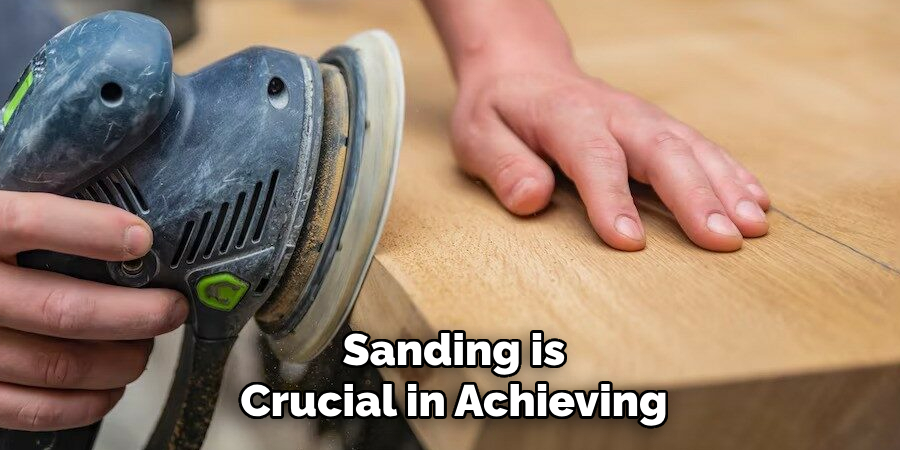 Sanding is
Crucial in Achieving