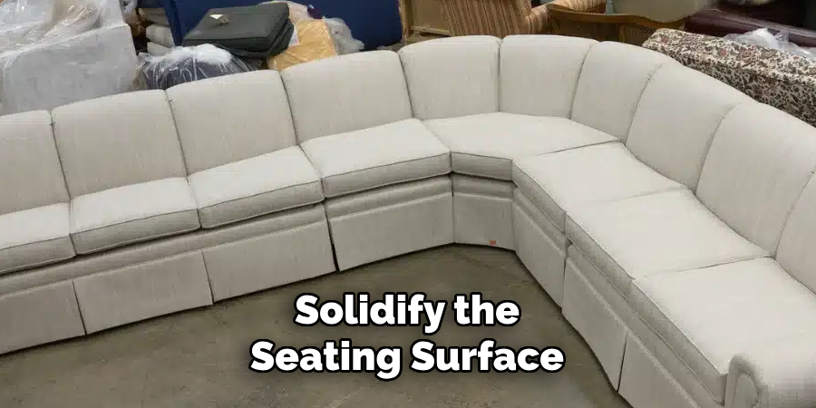 Solidify the Seating Surface