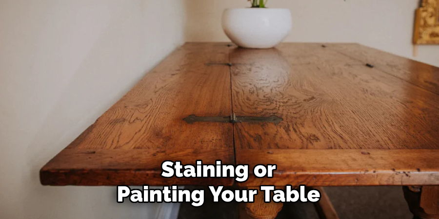 Staining or
Painting Your Table 