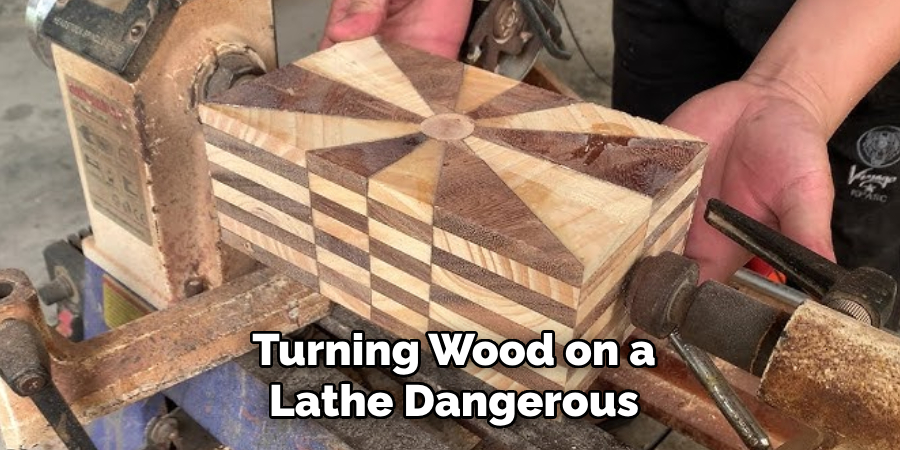 Turning Wood on a Lathe Dangerous
