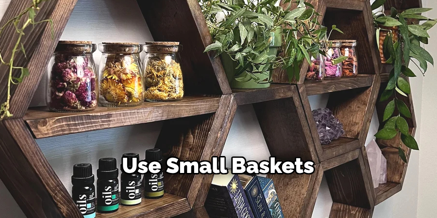 Use Small Baskets