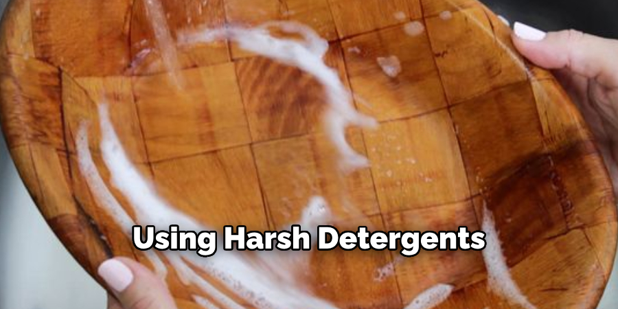 Using Harsh Detergents