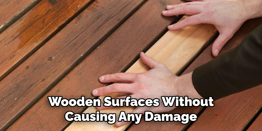 Wooden Surfaces Without Causing Any Damage