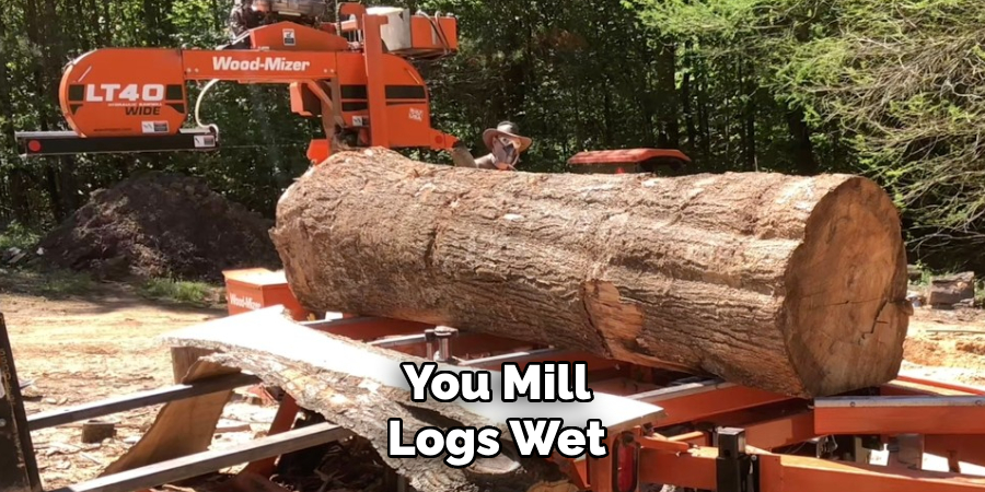 You Mill Logs Wet