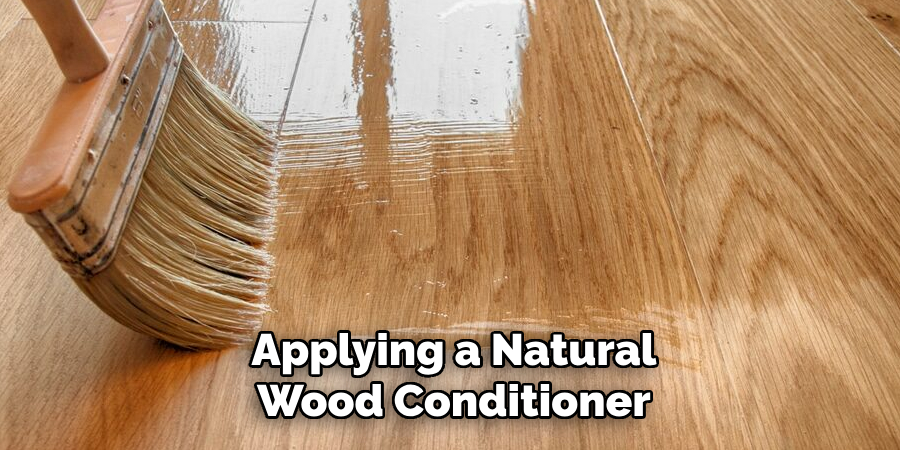 Applying a Natural
Wood Conditioner