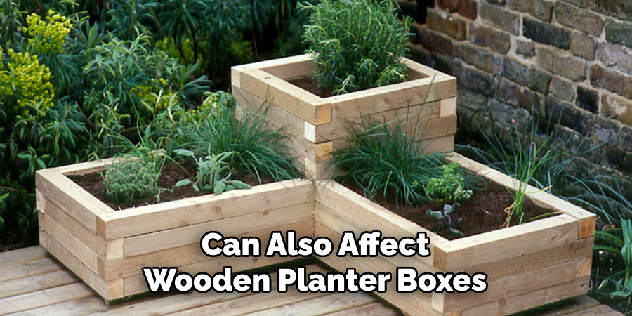 Can Also Affect
Wooden Planter Boxes