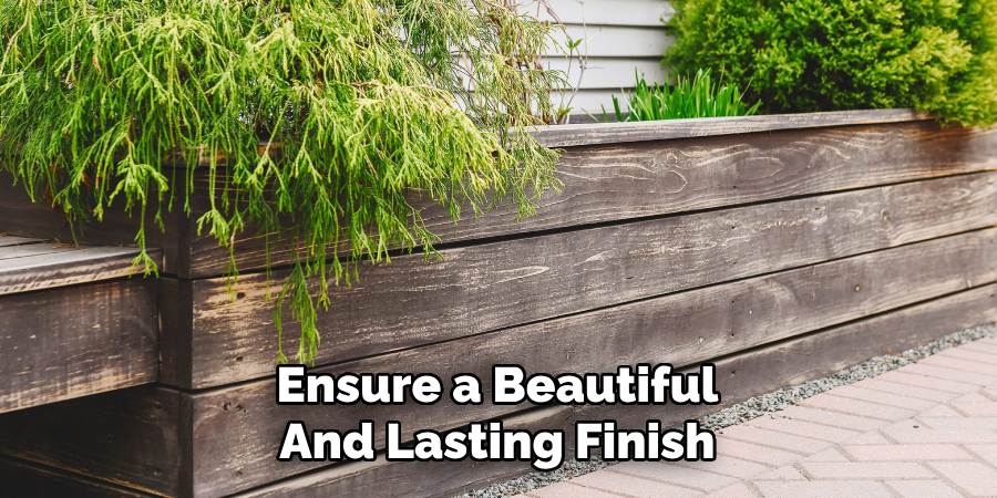 Ensure a Beautiful
And Lasting Finish